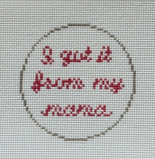 I Got It From My Mama Needlepoint Canvas